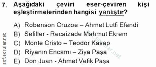 7. soru: Aşağıdaki çeviri eser-çeviren kişi eşleştirmelerinden hangisi yanlıştır? A) Robenson Cruzoe - Ahmet Lutfi Efendi B) S…