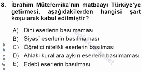 8. soru: İbrahim Müteferrika'nın matbaayı Türkiye'ye getirmesi, aşağıdakilerden hangisi şart koşularak kabul edilmiştir? A) Di…