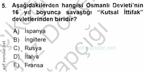 5. soru: Aşağıdakilerden hangisi Osmanlı Devleti'nin 16 yıl boyunca l savaştığı "Kutsal İttifak" devletlerinden biridir? A) İs…