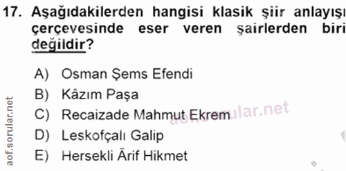17. soru: Aşağıdakilerden hangisi klasik şiir anlayışı çerçevesinde eser veren şairlerden biri değildir? A) Osman Şems Efendi B…