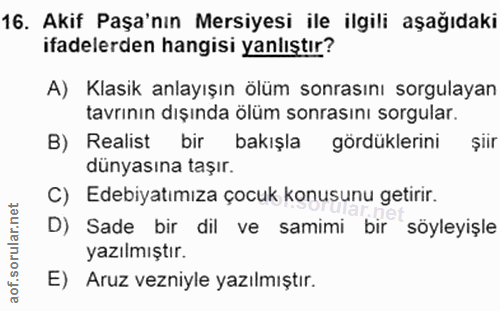 16. soru: Akif Paşa'nın Mersiyesi ile ilgili aşağıdaki ifadelerden hangisi yanlıştır? A) Klasik anlayışın ölüm sonrasını sorgul…