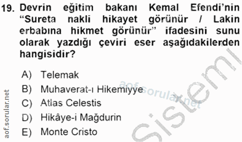 19. soru: Devrin eğitim bakanı Kemal Efendi'nin "Sureta nakli hikayet görünür / Lakin erbabına hikmet görünür" ifadesini sunu o…