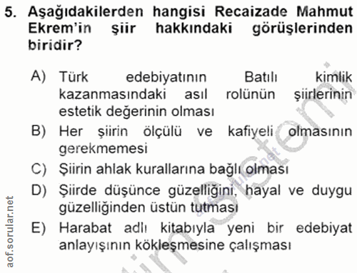 5. soru: Aşağıdakilerden hangisi Recaizade Mahmut Ekrem'in şiir hakkındaki görüşlerinden biridir? A) Türk edebiyatının Batılı…