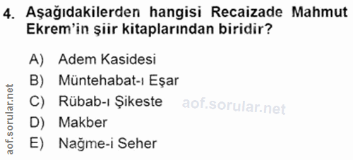 4. soru: Aşağıdakilerden hangisi Recaizade Mahmut Ekrem'in şiir kitaplarından biridir? A) Adem Kasidesi B) Müntehabat-ı Eşar C…
