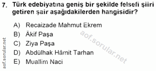 7. soru: Türk edebiyatına geniş bir şekilde felsefi şiiri getiren şair aşağıdakilerden hangisidir? A) Recaizade Mahmut Ekrem B…