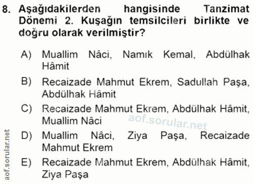 8. soru: Aşağıdakilerden hangisinde Tanzimat Dönemi 2. Kuşağın temsilcileri birlikte ve doğru olarak verilmiştir? A) Muallim N…