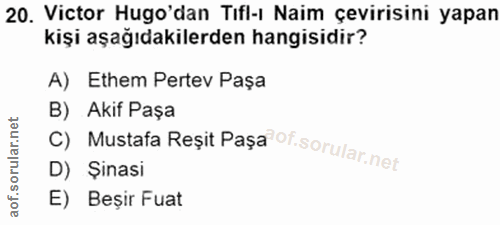 20. soru: Victor Hugo'dan Tifl-ı Naim çevirisini yapan kişi aşağıdakilerden hangisidir? A) Ethem Pertev Paşa B) Akif Paşa D) Şi…