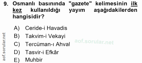 9. soru: Osmanlı basınında "gazete" kelimesinin ilk Kez kullanıldığı yayım aşağıdakilerden hangisidir? A) Ceride-i Havadis B)…