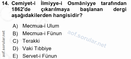 14. soru: Cemiyet-i İlmiyye-i Osmâniyye tarafından 1862'de çıkarılmaya başlanan dergi aşağıdakilerden hangisidir? A) Mecmua-i U…