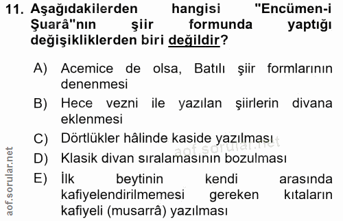 11. soru: Aşağıdakilerden hangisi "Encümen-i Şuarâ" nın şiir formunda yaptiğı değişikliklerden biri değildir? A) Acemice de ols…
