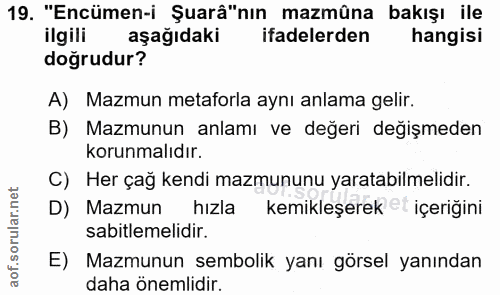 19. soru: "Encümen-i Şuarâ"nın mazmûna bakışı ile ilgili aşağıdaki ifadelerden hangisi doğrudur? A) Mazmun metaforla aynı anlam…