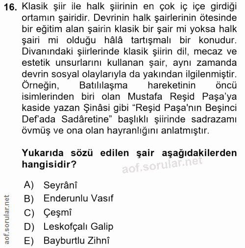 16. soru: Klasik şiir ile halk şiirinin en çok iç içe girdiği ortamın şairidir. Devrinin halk şairlerinin ötesinde bir eğitim a…