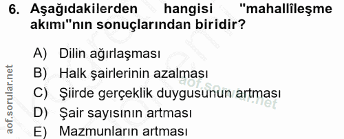 6. soru: Aşağıdakilerden hangisi "mahallileşme akımı"nın sonuçlarından biridir? A) Dilin ağırlaşması B) Halk şairlerinin azalm…