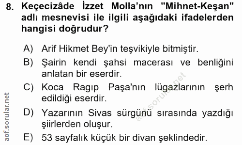 8. soru: Keçecizâde İzzet Molla'nın "Mihnet-Keşan" adlı mesnevisi ile ilgili aşağıdaki ifadelerden hangisi doğrudur? A) Arif H…