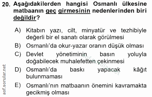 20. soru: Aşağıdakilerden hangisi Osmanlı ülkesine matbaanın geç girmesinin nedenlerinden biri değildir? A) Kitabın yazı, cilt,…