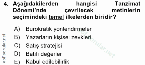 4. soru: Aşağıdakilerden hangisi Tanzimat Dönemi'nde çevrilecek metinlerin seçimindeki temel ilkelerden biridir? A) Bürokratik…