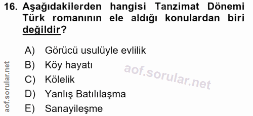 16. soru: Aşağıdakilerden hangisi Tanzimat Dönemi Türk romanının ele aldığı konulardan biri değildir? A) Görücü usulüyle evlili…