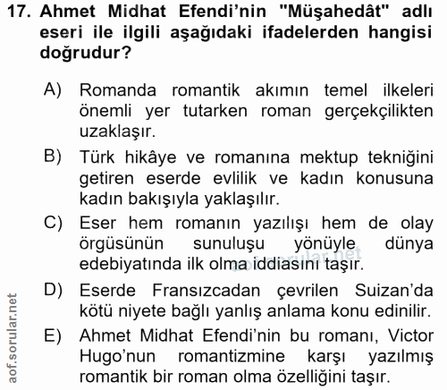 17. soru: Ahmet Midhat Efendi'nin "Müşahedât" adlı eseri ile ilgili aşağıdaki ifadelerden hangisi doğrudur? A) Romanda romantik…