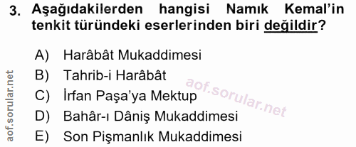 3. soru: Aşağıdakilerden hangisi Namık Kemal'in tenkit türündeki eserlerinden biri değildir? A) Harâbât Mukaddimesi B) Tahrib-…