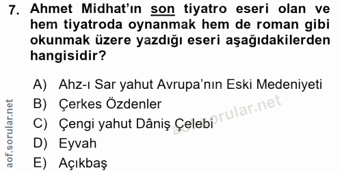 7. soru: Ahmet Midhat'ın son tiyatro eseri olan ve hem tiyatroda oynanmak hem de roman gibi okunmak üzere yazdığı eseri aşağıd…