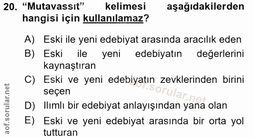 20. soru: "Mutavassıt" Kelimesi aşağıdakilerden hangisi için kullanılamaz? A) Eski ile yeni edebiyat arasında aracılık eden B)…