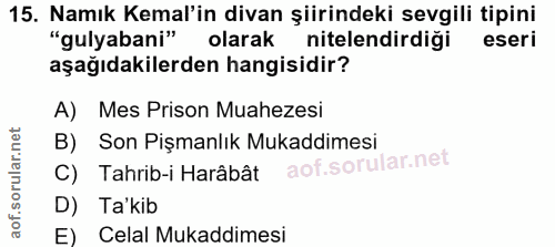 15. soru: Namık Kemal'in divan şiirindeki sevgili tipini "gulyabani" olarak nitelendirdigi eseri aşağıdakilerden hangisidir? A)…