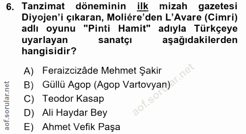 6. soru: Tanzimat döneminin ilk mizah gazetesi Diyojen'i çıkaran, Moliére'den L'Avare (Cimri) adlı oyunu "Pinti Hamit" adıyla…