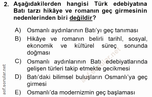 2. soru: Aşağıdakilerden hangisi Türk edebiyatına Batı tarzı hikâye ve romanın geç girmesinin nedenlerinden biri değildir? A)…
