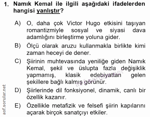 1. soru: Namık Kemal ile ilgili aşağıdaki ifadelerden hangisi yanlıştır? A) O, daha çok Victor Hugo etkisini taşıyan romantizm…