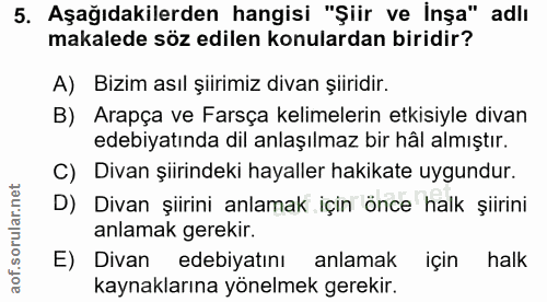 5. soru: Aşağıdakilerden hangisi "Şiir ve İnşa" adlı makalede söz edilen konulardan biridir? A) Bizim asıl şiirimiz divan şiir…