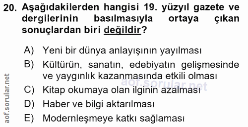 20. soru: Aşağıdakilerden hangisi 19. yüzyıl gazete ve dergilerinin basılmasıyla ortaya çıkan sonuçlardan biri değildir? A) Yen…
