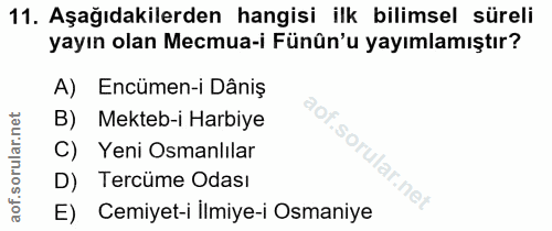 11. soru: Aşağıdakilerden hangisi ilk bilimsel süreli yayın olan Mecmua-i Fünûn'u yayımlamıştır? Encümen-i Dâniş Mekteb-i Harbi…