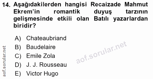 14. soru: Aşağıdakilerden hangisi Recaizade Mahmut Ekrem'in romantik duyuş tarzının gelişmesinde etkili olan Batılı yazarlardan…