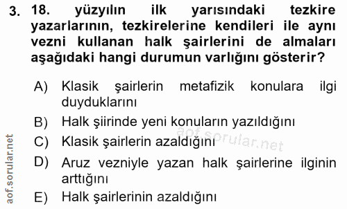 3. soru: 18. yüzyılın ilk yarısındaki tezkire yazarlarının, tezkirelerine kendileri ile aynı vezni kullanan halk şairlerini de…