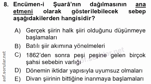 8. soru: Encümen-i Şurâ'nın dağılmasının ana etmeni olarak gösterilebilecek sebep aşağıdakilerden hangisidir? A) Gerçek şiirin…