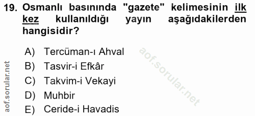 19. soru: Osmanlı basınında "gazete" kelimesinin ilk kez kullanıldığı yayın aşağıdakilerden hangisidir? A) Tercüman-ı Ahval B)…