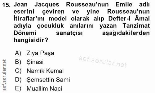 15. soru: Jean Jacques Rousseau'nun Emile adlı eserini çeviren ve yine Rousseau'nun İtiraflar'ıni model olarak alıp Defter-i Âm…