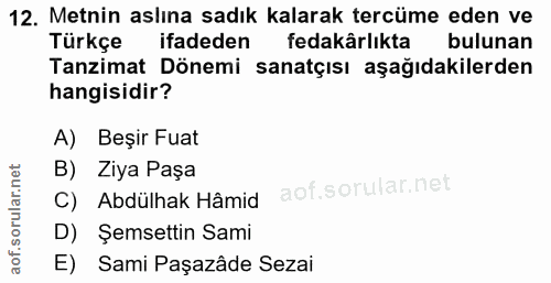 12. soru: Metnin aslına sadık kalarak tercüme eden ve Türkçe ifadeden fedakârlıkta bulunan Tanzimat Dönemi sanatçısı aşağıdakil…