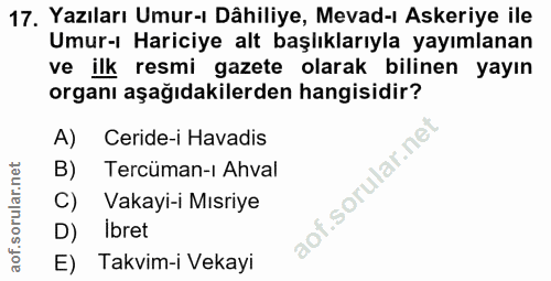 17. soru: Yazıları Umur-ı Dâhiliye, Mevad-ı Askeriye ile Umur-ı Hariciye alt başlıklarıyla yayımlanan ve ilk resmi gazete olara…
