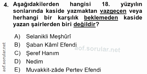 4. soru: Aşağıdakilerden hangisi 18. yüzyılın sonlarında kaside yazmaktan vazgeçen veya herhangi bir karşılık beklemeden kasid…