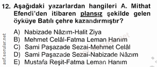 12. soru: Aşağıdaki yazarlardan hangileri A. Mithat Efendi'den itibaren plansız şekilde gelen öyküye Batılı çehre kazandırmıştı…
