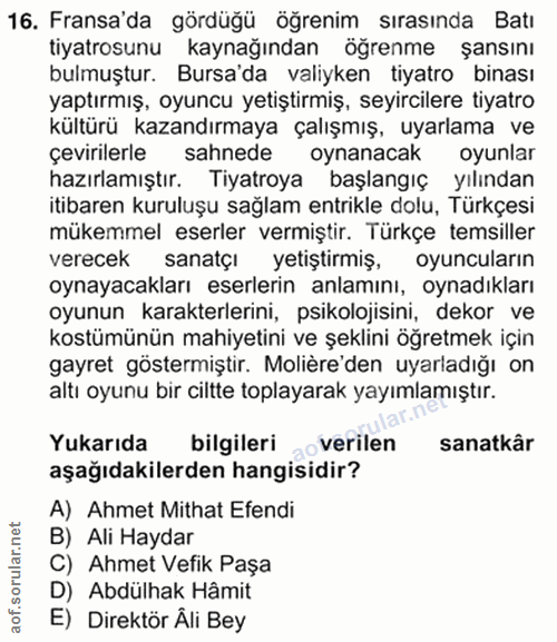 16. soru: Fransa'da gördüğü öğrenim sırasında Batı tiyatrosunu kaynağından öğrenme şansını bulmuştur. Bursa'da valiyken tiyatro…