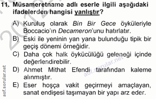 11. soru: Müsameretname adlı eserle ilgili aşağıdaki ifadelerden hangisi yanlıştır? A) Kuruluş olarak Bin Bir Gece öyküleriyle…