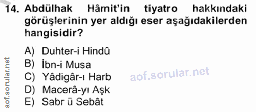 14. soru: Abdülhak Hâmit'in tiyatro hakkındaki görüşlerinin yer aldığı eser aşağıdakilerden hangisidir? A) Duhter-i Hindû B) ib…