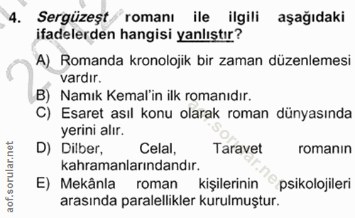 4. soru: Sergüzeşt romanı ile ilgili aşağıdaki ifadelerden hangisi yanlıstır? A) Romanda kronolojik bir zaman düzenlemesi vard…