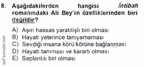 8. soru: Aşağıdakilerden hangisi intibah romanindaki Ali Bey'in özelliklerinden biri değildir? A) Aşırı hassas yaratılışlı bir…