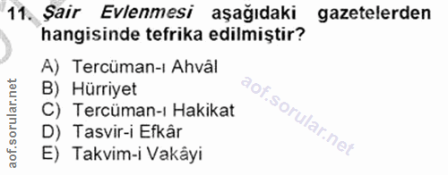 11. soru: Şair Evlenmesi aşağıdaki gazetelerden hangisinde tefrika edilmiştir? A) Tercüman-i Ahvâl B) Hürriyet C) Tercüman-ı Ha…