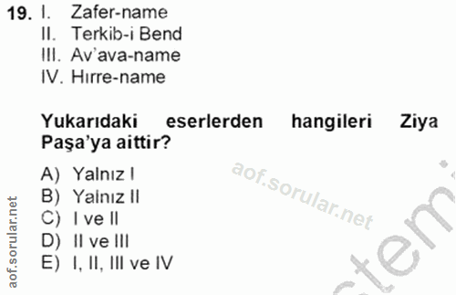 19. soru: 1. Zafer-name II. Terkib-i Bend III. Av'ava-name IV. Hirre-name Yukarıdaki eserlerden hangileri Ziya Paşa'ya aittir?…