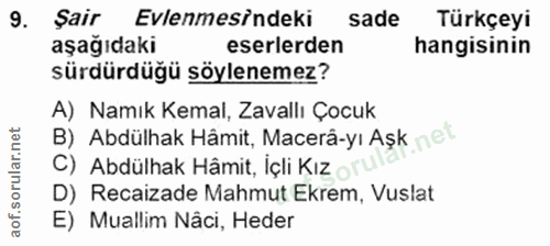 9. soru: Sair Evlenmesindeki sade Türkçeyi aşağıdaki eserlerden hangisinin sürdürdüğü söylenemez? A) Namık Kemal, Zavallı Çocu…