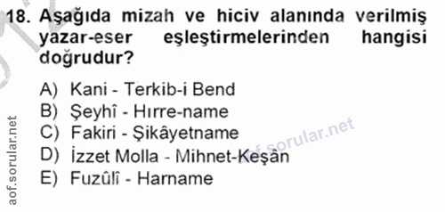 18. soru: Aşağıda mizah ve hiciv alanında verilmiş yazar-eser eşleştirmelerinden hangisi doğrudur? A) Kani - Terkib-i Bend B) Ş…